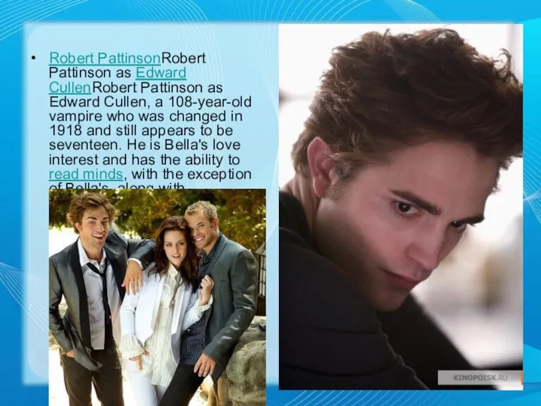 Robert PattinsonRobert Pattinson as Edward CullenRobert Pattinson as Edward Cullen, a 108-year-old