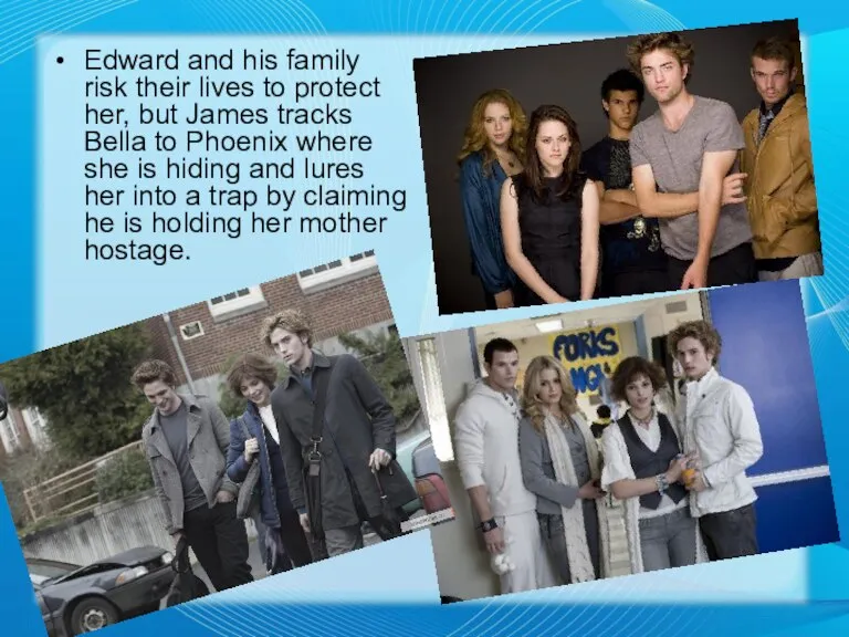 Edward and his family risk their lives to protect her, but James