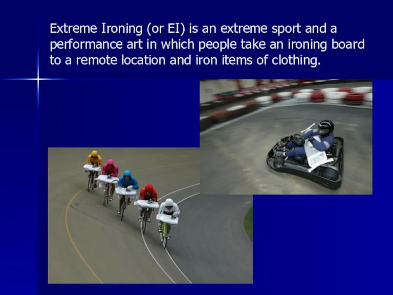 Extreme Ironing (or EI) is an extreme sport and a performance art