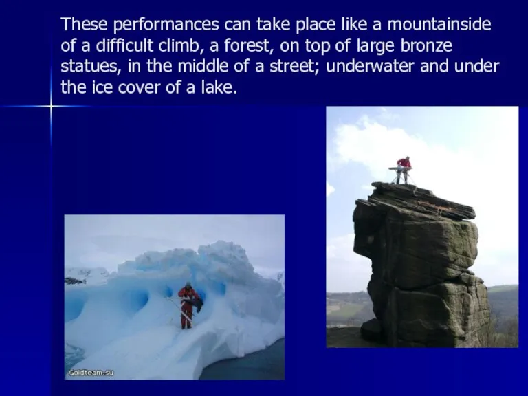 These performances can take place like a mountainside of a difficult climb,