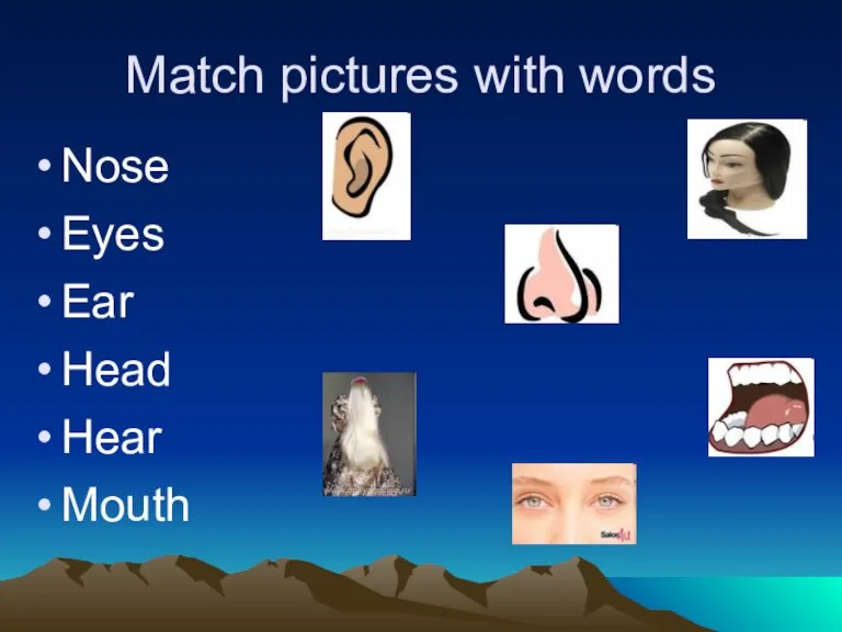 Match pictures with words Nose Eyes Ear Head Hear Mouth