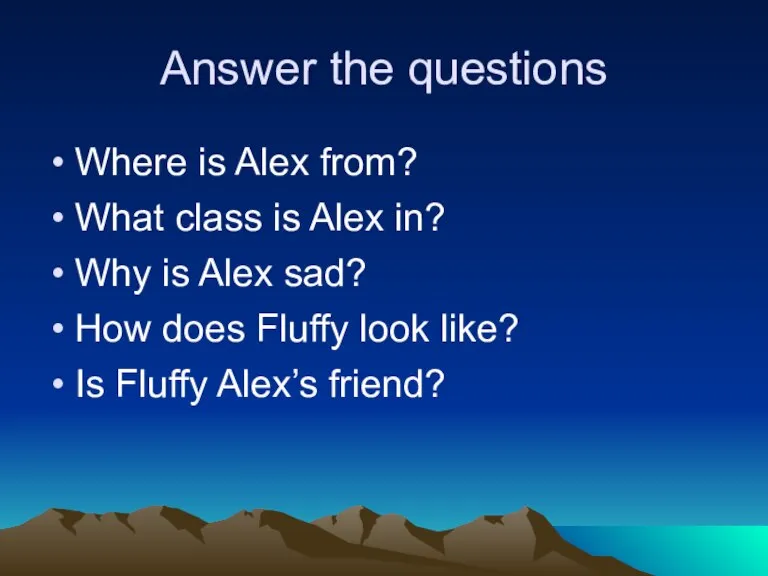 Answer the questions Where is Alex from? What class is Alex in?
