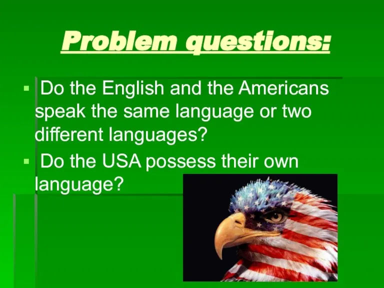 Problem questions: Do the English and the Americans speak the same language