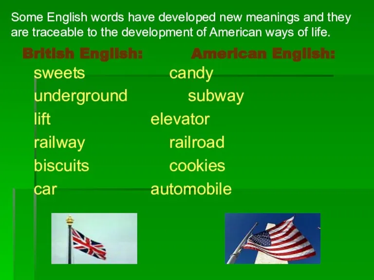 British English: American English: sweets candy underground subway lift elevator railway railroad