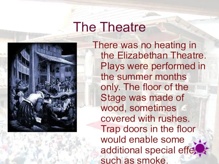 There was no heating in the Elizabethan Theatre. Plays were performed in
