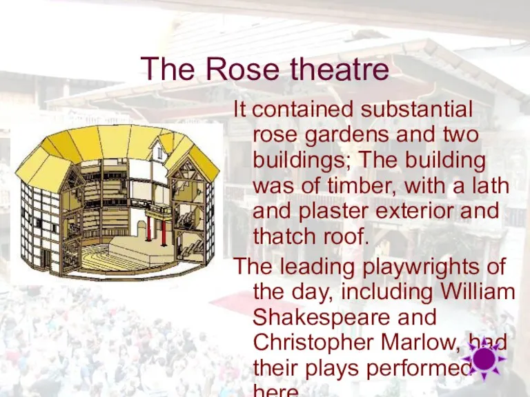 The Rose theatre It contained substantial rose gardens and two buildings; The