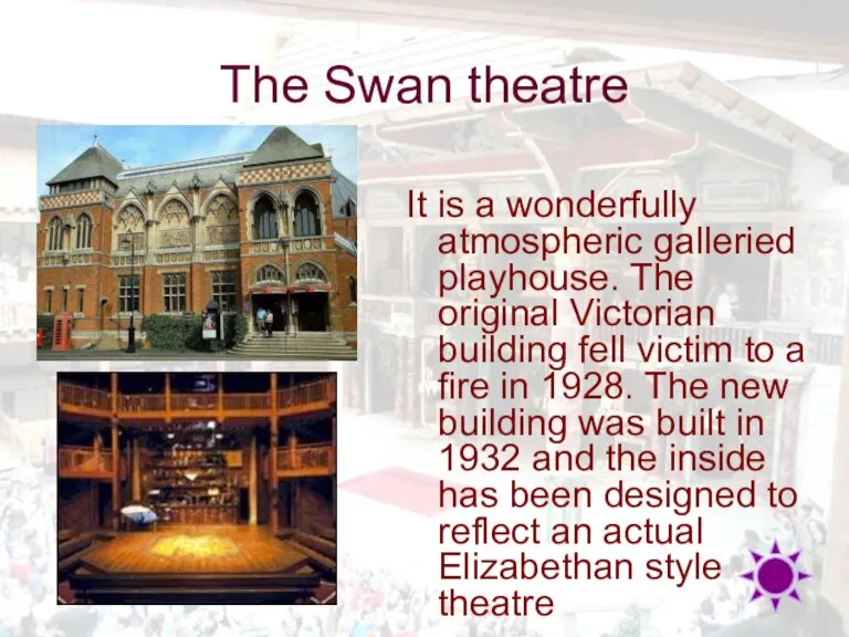 The Swan theatre It is a wonderfully atmospheric galleried playhouse. The original