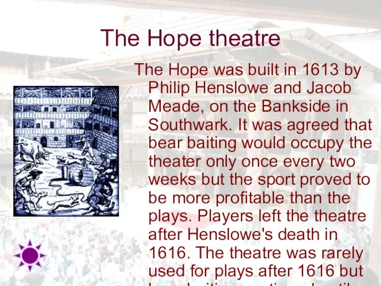 The Hope theatre The Hope was built in 1613 by Philip Henslowe