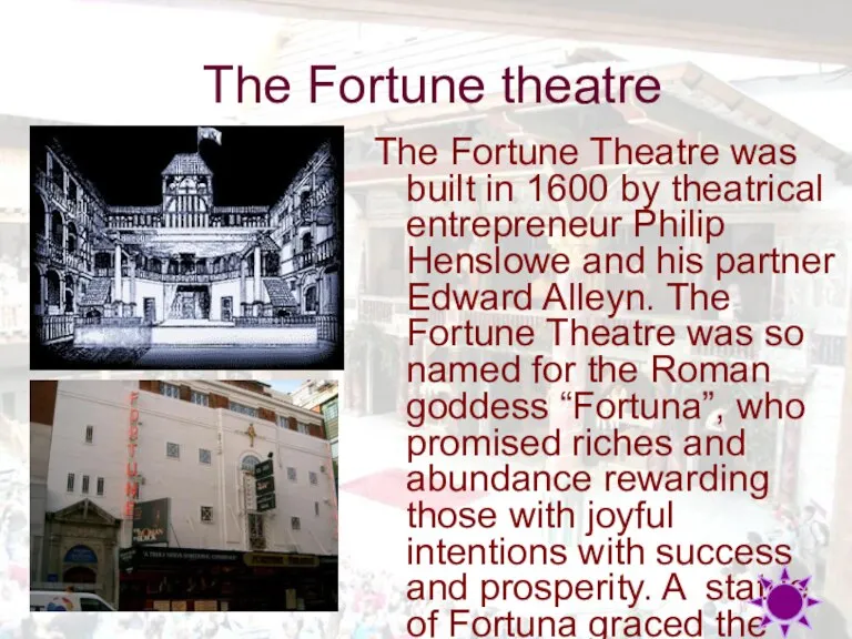 The Fortune theatre The Fortune Theatre was built in 1600 by theatrical