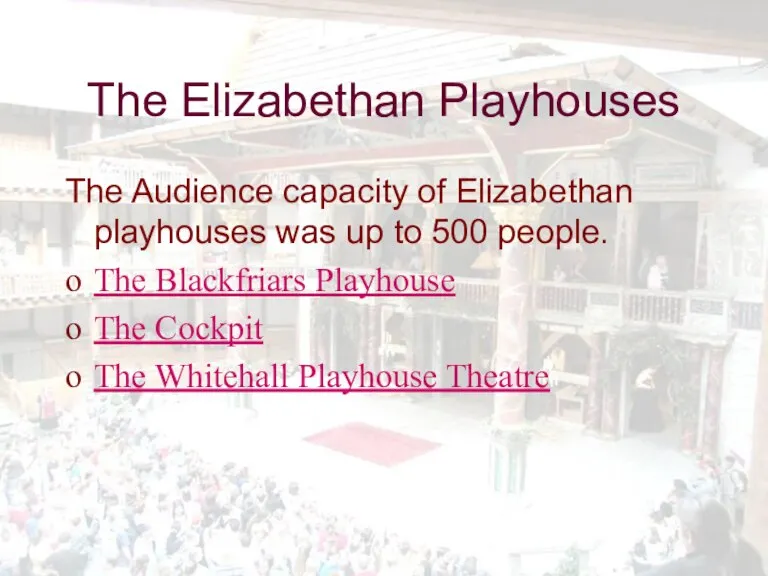 The Elizabethan Playhouses The Audience capacity of Elizabethan playhouses was up to