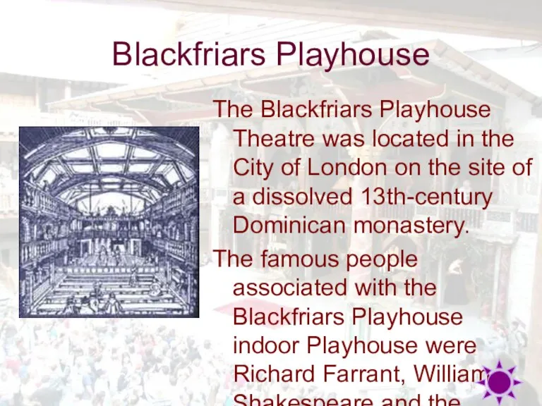 Blackfriars Playhouse The Blackfriars Playhouse Theatre was located in the City of