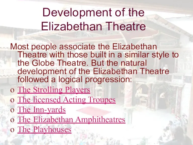 Most people associate the Elizabethan Theatre with those built in a similar