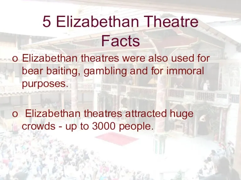 5 Elizabethan Theatre Facts Elizabethan theatres were also used for bear baiting,