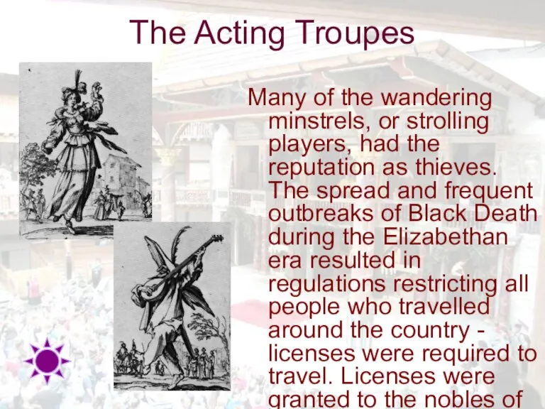 The Acting Troupes Many of the wandering minstrels, or strolling players, had