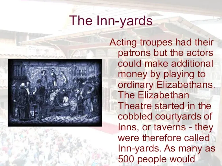The Inn-yards Acting troupes had their patrons but the actors could make