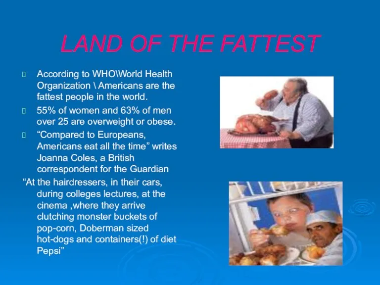 LAND OF THE FATTEST According to WHO\World Health Organization \ Americans are