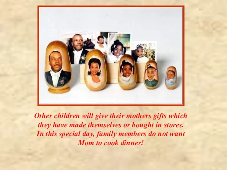 Other children will give their mothers gifts which they have made themselves