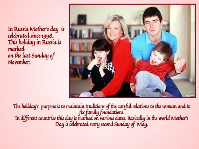 In Russia Mother’s day is celebrated since 1998. This holiday in Russia