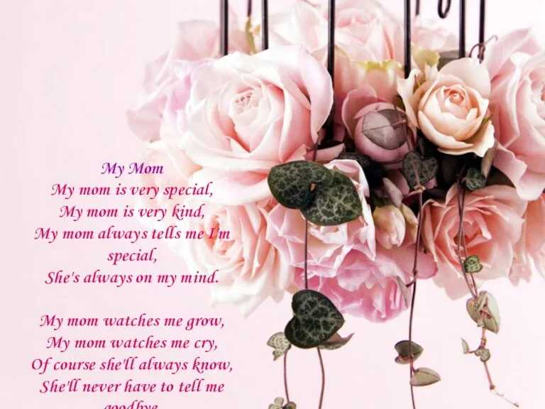 My Mom My mom is very special, My mom is very kind,