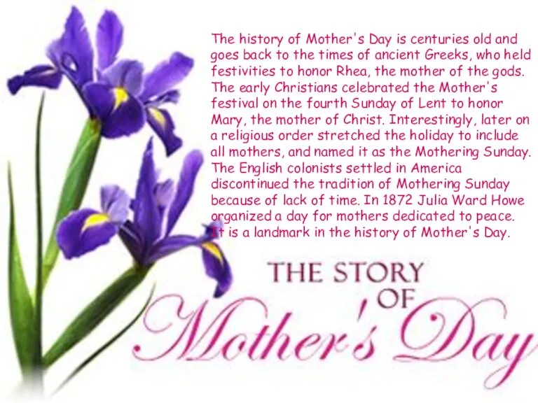The history of Mother's Day is centuries old and goes back to