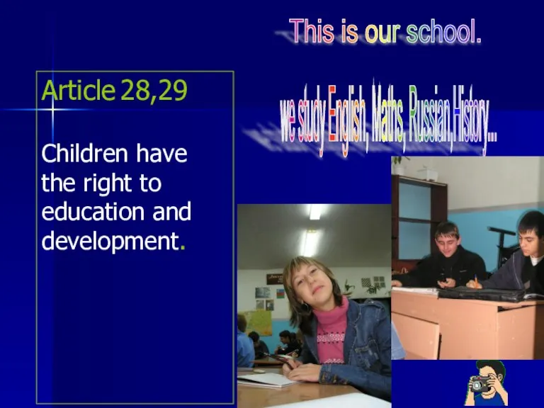 Article 28,29 Children have the right to education and development. This is