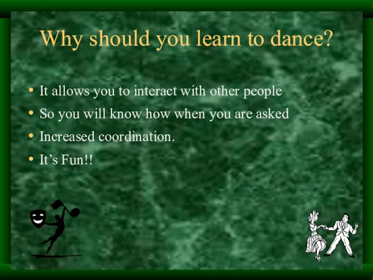 Why should you learn to dance? It allows you to interact with