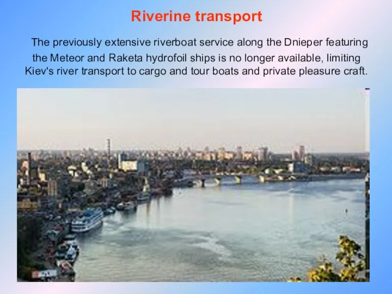 Riverine transport The previously extensive riverboat service along the Dnieper featuring the