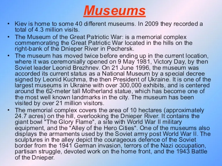 Museums Kiev is home to some 40 different museums. In 2009 they