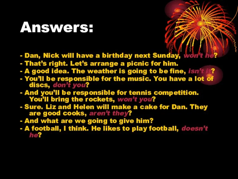 Answers: - Dan, Nick will have a birthday next Sunday, won’t he?