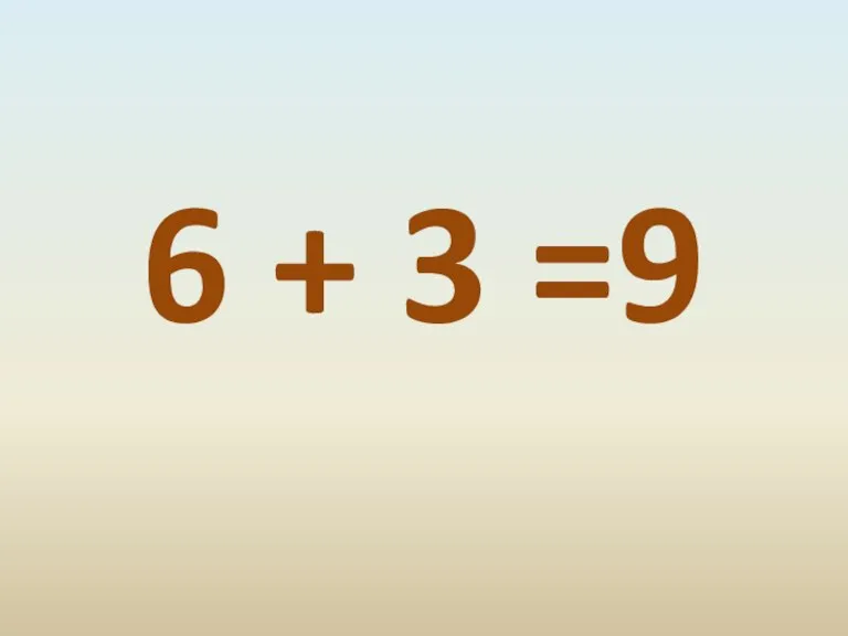 6 + 3 =9