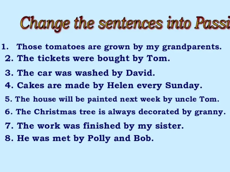 1. My grandparents grew those tomatoes. 2. Tom bought the tickets. 3.