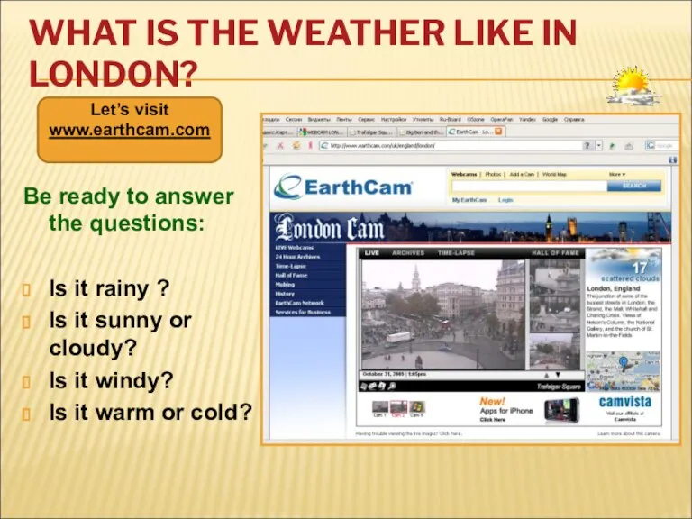 WHAT IS THE WEATHER LIKE IN LONDON? Be ready to answer the