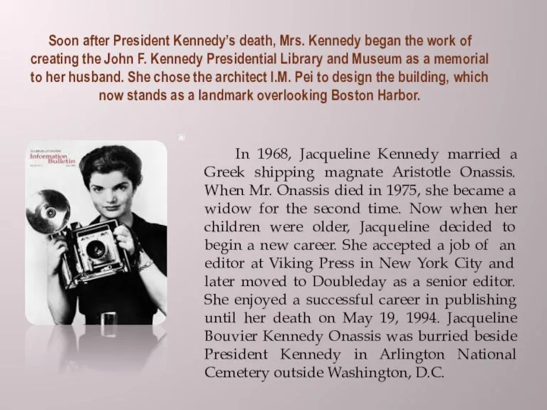 Soon after President Kennedy’s death, Mrs. Kennedy began the work of creating