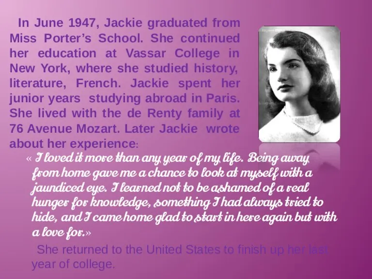 In June 1947, Jackie graduated from Miss Porter’s School. She continued her