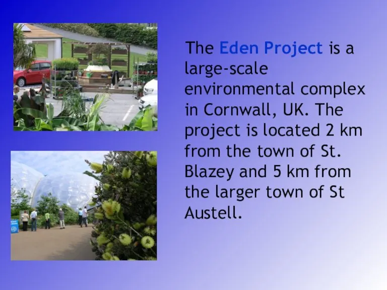 The Eden Project is a large-scale environmental complex in Cornwall, UK. The