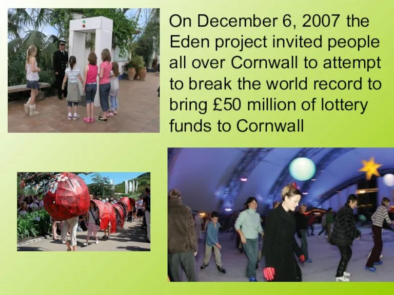 On December 6, 2007 the Eden project invited people all over Cornwall