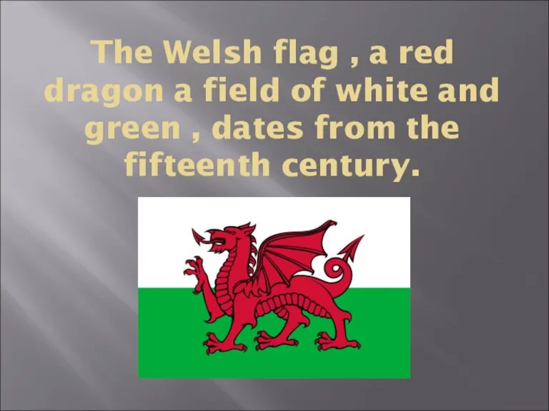 The Welsh flag , a red dragon a field of white and