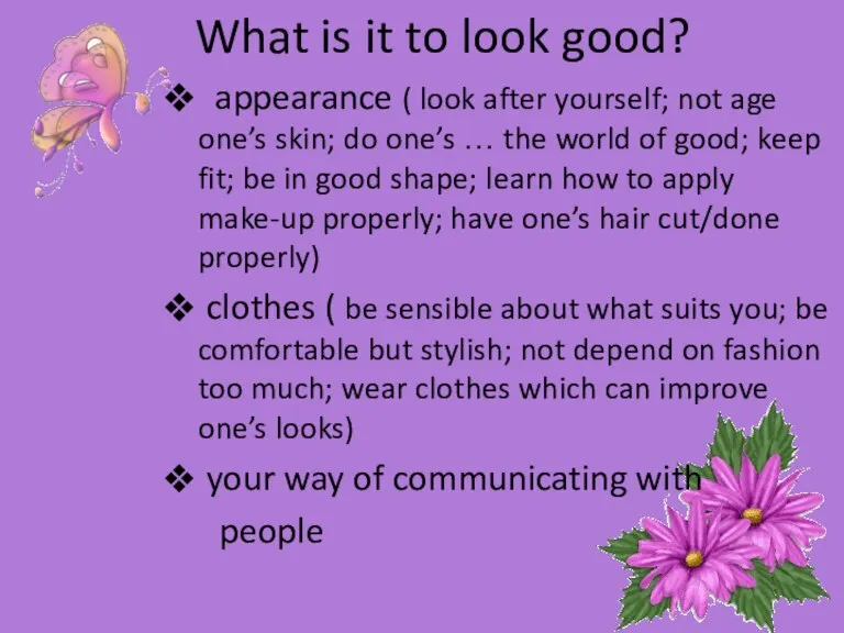 What is it to look good? appearance ( look after yourself; not