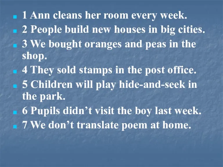 1 Ann cleans her room every week. 2 People build new houses