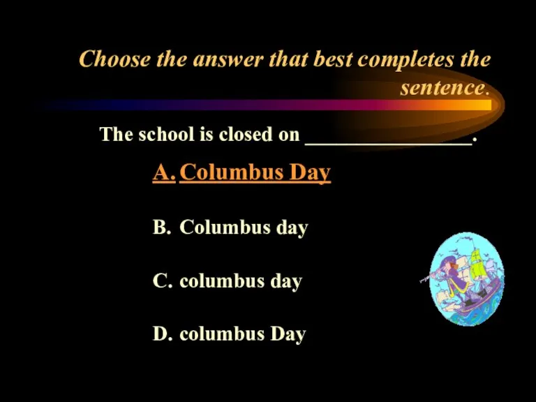 Choose the answer that best completes the sentence. The school is closed