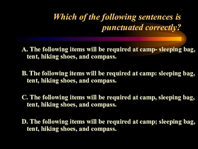 Which of the following sentences is punctuated correctly? A. The following items