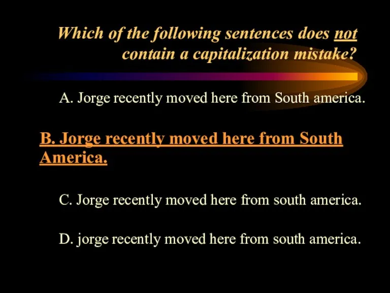 Which of the following sentences does not contain a capitalization mistake? A.