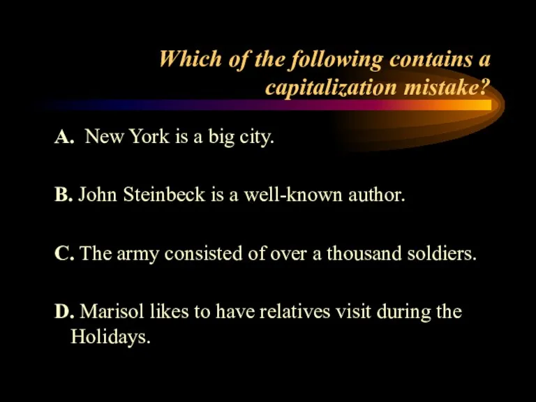 Which of the following contains a capitalization mistake? A. New York is