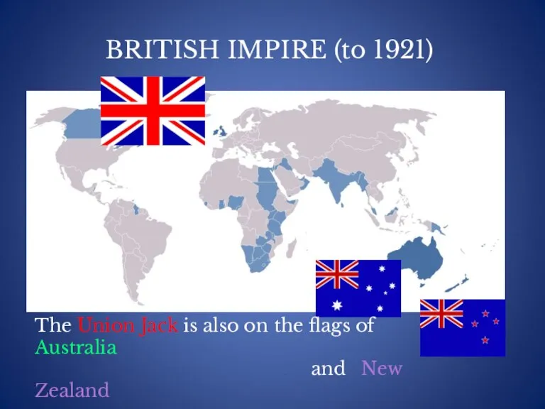 BRITISH IMPIRE (to 1921) The Union Jack is also on the flags