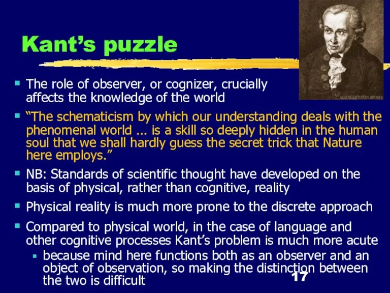 Kant’s puzzle The role of observer, or cognizer, crucially affects the knowledge