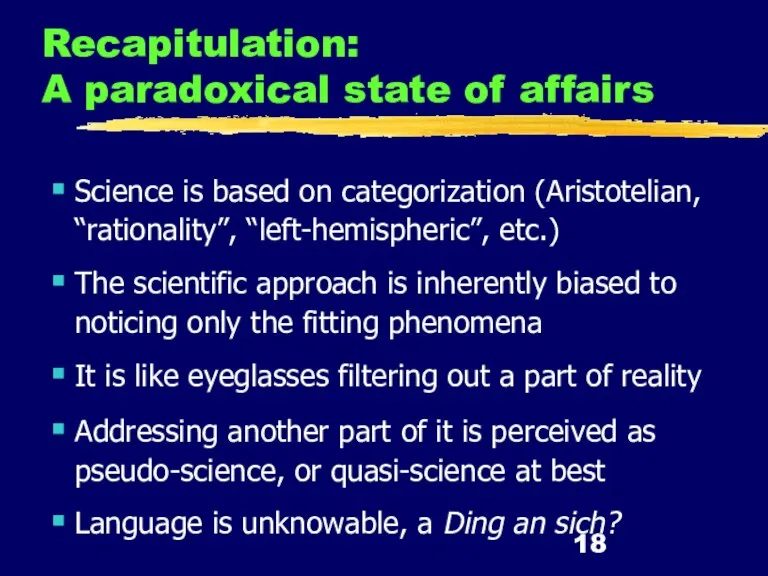 Recapitulation: A paradoxical state of affairs Science is based on categorization (Aristotelian,