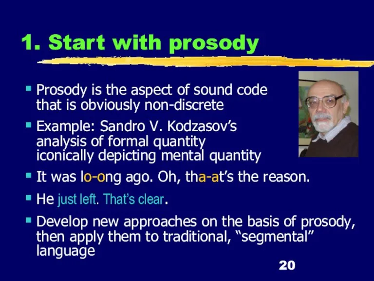 1. Start with prosody Prosody is the aspect of sound code that