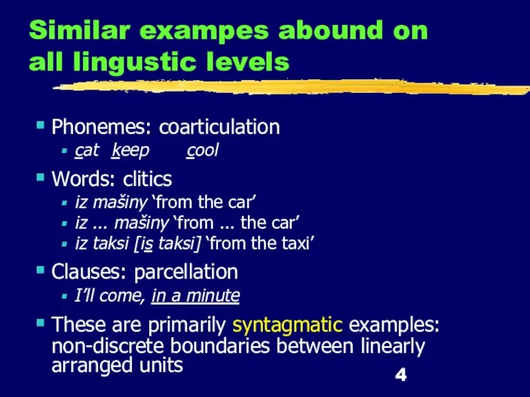 Similar exampes abound on all lingustic levels Phonemes: coarticulation cat keep cool