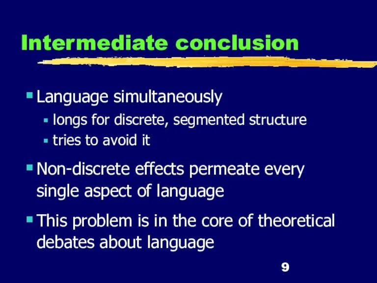 Intermediate conclusion Language simultaneously longs for discrete, segmented structure tries to avoid