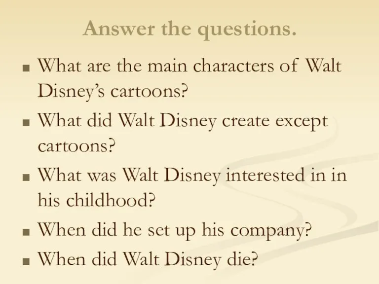 Answer the questions. What are the main characters of Walt Disney’s cartoons?